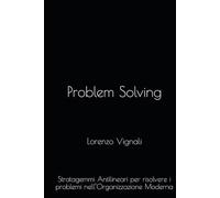 Il Problem Solving Universale: Stratagemmi Antilineari per risolvere i problemi nell’Organizzazione 5.0