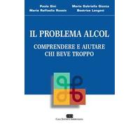 Il problema alcol. Comprendere e aiutare chi beve troppo