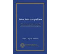 Il problema americano dell'Asia: una discussione diffidente sul progetto a volte chiamato il nuovo consorzio internazionale cinese, e di alcune altre questioni combustibili ad esso relative