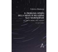 Il problema aperto della mente in relazione alle neuroscienze. Che cosa ne direbbe, oggi, Cartesio?