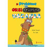 Il problema degli orsi brontoloni in vacanza. Ediz. a colori