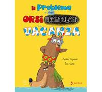 Il problema degli orsi brontoloni in vacanza. Ediz. a colori