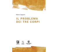 Il problema dei tre corpi - Capponi Marco