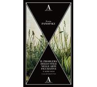 Il problema dello stile nelle arti figurative e altri saggi - Panofsky Erwin