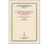 Il problema educativo nella riflessione di Sciacca. Atti del 12° corso della «Cattedra Sciacca» (Genova, 1 dicembre 2006)