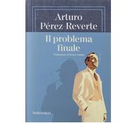 Il problema finale-Pérez-Reverte, Arturo-Copertina rigida