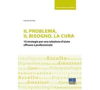 PROBLEMA, IL BISOGNO, LA CURA -10 STRATEGIE PER UNA RELAZIONE D'AIUTO - DE