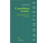 Il «problema Israele». Diplomazia italiana e PCI di fronte allo Stato ebraico (1948-1973)