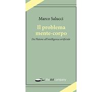Il problema mente-corpo. Da Platone all'intelligenza artificiale