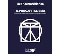 Il procapitalismo. L’economia del profitto per la prosperità e la prospettiva...
