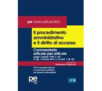 Il procedimento amministrativo e il diritto di accesso. Commentario articolo per articolo. Legge 7 agosto 1990, n. 241 D. Lgs. 14 marzo 2013, n. 33 (Artt. 1-28, 35). Per la preparazione a concors...