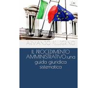 IL PROCEDIMENTO AMMINISTRATIVO:una guida giuridica sistematica