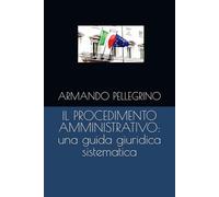 IL PROCEDIMENTO AMMINISTRATIVO: una guida giuridica sistemica