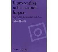 Il processing nella seconda lingua. Teoria, dati sperimentali, didattica -...