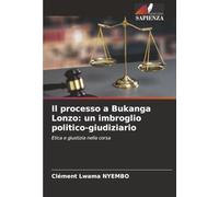 Il processo a Bukanga Lonzo: un imbroglio politico-giudiziario: Etica e giustizia nella corsa
