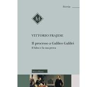 Il processo a Galileo Galilei. Il falso e la sua prova