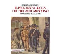 Il processo a Lucca del brigante Musolino (14 aprile 1902-11 luglio 1902)