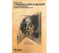 Il Processo al conte di Cagliostro. La vita di Giuseppe Balsamo raccontata da Giovanni Barberi (1790)