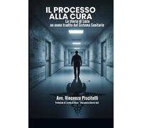 Il Processo alla Cura: La Storia di Luca un Uomo Tradito dal Sistema Sanitario