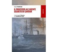 Il processo all'agente segreto di Cavour. L'ammiraglio Persano e la disfatta di Lissa