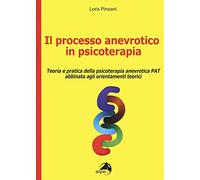 Il processo anevrotico in psicoterapia. Teoria e pratica della psicoterapi...