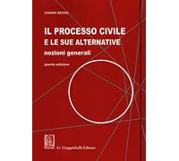 Il processo civile e le sue alternative. Nozioni generali - Besso Chiara