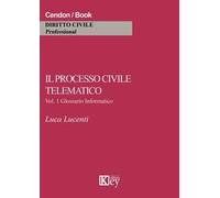 Il processo civile telematico. Glossario informatico. Vol. 1