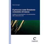 Il processo come fenomeno economico di massa. Problemi di finanziamento e di remunerazione delle controversie civili