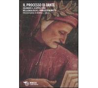 Il processo di Dante. Celebrato il 16 aprile 1966 nella basilica di San Fr...