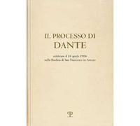 Il processo di Dante. Celebrato il 16 aprile 1966 nella basilica di san Francesco in Arezzo (rist. anast. Firenze, 1967)