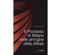 Il processo di Milano nelle arringhe della difesa