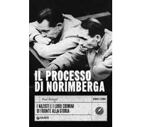 Il processo di Norimberga. I nazisti e i loro crimini di fronte alla storia