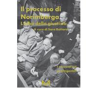 Il processo di Norimberga. L'alba della giustizia - Rattaro Sara