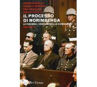 Il processo di Norimberga. Le veivende, i documenti, le condanne (Vol. 2)