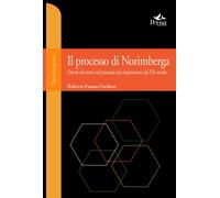 Il processo di Norimberga. Orrori ed errori nel processo più importante de...