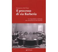 Il processo di via Barberia. La requisitoria stalinista che annunciò la fi...