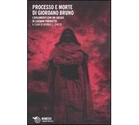 Il processo e morte di Giordano Bruno. I documenti con un saggio di Luciano Parinetto