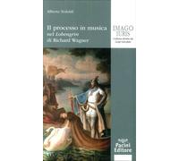 Il processo in musica. Nel "Lohengrin" di Richard Wagner - [Pacini Editore]