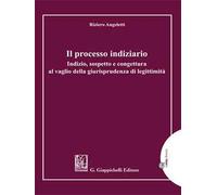 Il processo indiziario. Indizio, sospetto e congettura al vaglio della giurisprudenza di legittimità