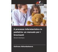 Il processo infermieristico in pediatria: un manuale per i tirocinanti: Manuale metodologico