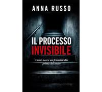 IL PROCESSO INVISIBILE: Come nasce il femminicidio prima del reato