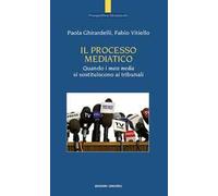 Il processo mediatico. Quando i mass media si sostituiscono ai tribunali