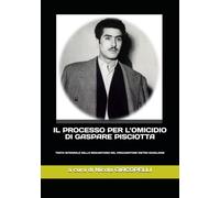 IL PROCESSO PER L’OMICIDIO DI GASPARE PISCIOTTA: TESTO INTEGRALE DELLA REQUISITORIA DEL PROCURATORE PIETRO SCAGLIONE
