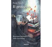Il processo. Racconto fantastico sulla corruzione