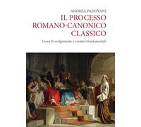 Il processo romano-canonico classico. Linee di svolgimento e caratteri fon...