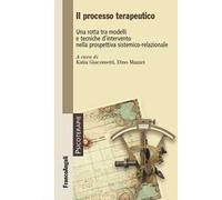 Il processo terapeutico. Una rotta tra modelli e tecniche d'intervento nella prospettiva sistemico-relazionale