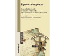 Il processo terapeutico. Una rotta tra modelli e tecniche d'intervento nella prospettiva sistemico-relazionale