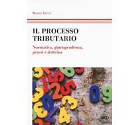 Il processo tributario. Normativa, giurisprudenza, prassi e dottrina