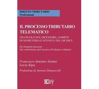 Il processo tributario telematico.Tra ruolo del difensore, compiti di segreteria e attività del giudice. Gli strumenti necessari. Dal conferimento dell'incarico all'udienza a distanza