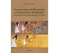 Il procurator ad Mercurium e il procurator Neaspoleos. Ricerche sui procuratori imperiali in Egitto